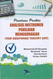 Panduan Praktis Analisis Instrumen Penilaian Menggunakan Item Response Theory (Irt)