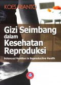 Gizi Seimbang Dalam Kesehatan Reproduksi = Balanced Nutrition in Reproductive Health