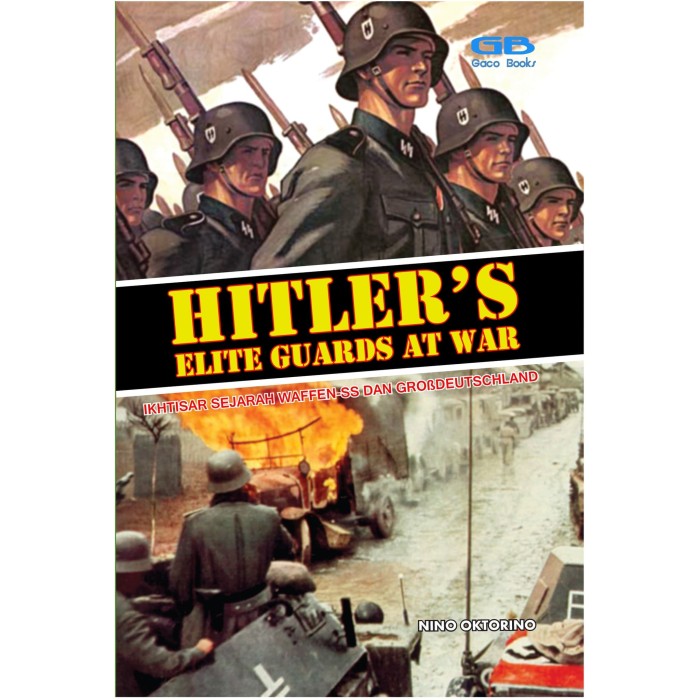 HItler's Elite guards at war ; iktisar sejarah waffen-SS dan grobdeutschland