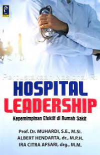Hospital leadership ; kepemimpinan efektif di rumah sakit