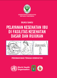 Buku saku pelayanan kesehatan ibu di fasilitas kesehatan ibu di fasilitas kesehatan dasar dan rujukan