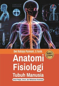 Anatomi fisiologi tubuh manusia untuk pelajar, umum dan mahasiswa kesehatan