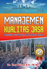 Image of Manajemen Kualitas Jasa : Desain Servqual, QFD, dan Kano