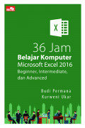 36 Jam Belajar Komputer Microsoft Exel 2016 Beginner, Intermediate, dan Advanced