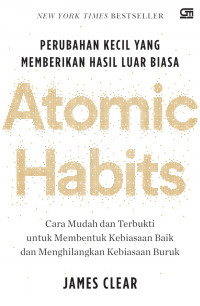 Atomic habits ; perubahan kecil memberikan hasil luar biasa