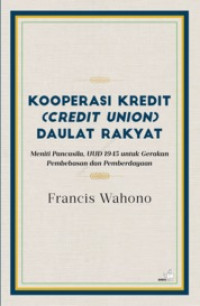 Kooperasi kredit (credit union) daulat rakyat ; meniti pancasila dan UUD 1945 untuk gerakan pembebasan dan perberdayaan
