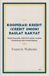 Kooperasi kredit (credit union) daulat rakyat ; meniti pancasila dan UUD 1945 untuk gerakan pembebasan dan perberdayaan