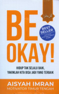 Be Okay ! ; Hidup Tak Selalu Baik, Yakinlah Kita Bisa Jadi yang Terbaik