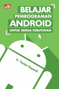 Belajar Pemrograman Android untuk Semua Kebutuhan