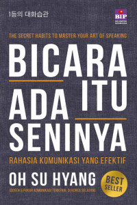 Bicara itu ada seninya ; Rahasia komunikasi yang efektif