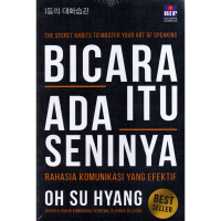 Bicara itu ada seninya ; Rahasia komunikasi yang efektif