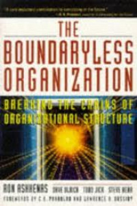 Boundaryless Organization, The: Breaking the Chains of Organizational Structure