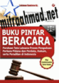 Buku Pintar Beracara : Panduan Tata Laksana Proses Pangaduan Perkara Pidana dan Perdata, Hukum, Serta Peradilan di Indonesia