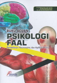 Buku Acuan Psikologi Faal ; Pendekatan Neurosains, dan Aplikasi Klinis