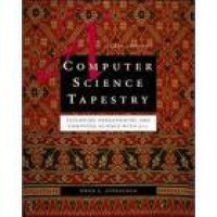 COMPUTER SCIENCE TAPESTRY, A: Exploring Programming and Computer Science with C++