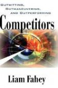 Competitors: outwitting, outmaneuvering, and outperforming