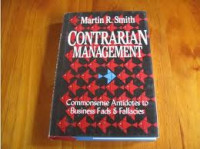 Contrarian Management: Commonsense Antidotes to Business Fads & Fallacies