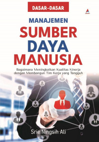 Manajemen sumber daya manusia ; bagaimana meningkatkan kualitas kinerja dengan membangun tim kerja tangguh