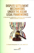 Dispute Settlement Mechanisms Under the Asean Legal Frameworks