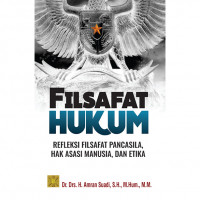 Filsafat Hukum ; Refleksi Filsafat Pancasila, Hak Asasi Manusia, dan Etika