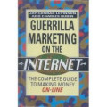 Guerrilla Marketing on the Internet: The Complete Guide to Making Money On-Line