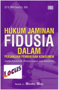 Hukum Jaminan Fidusia Dalam Perjanjian Pembiayaan Konsumen (Aspek Perikatan, Pendaftaran, dan Eksekusi)