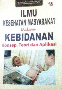 Ilmu Kesehatan Masyarakat dalam Kebidanan ; Konsep, Teori dan Aplikasi