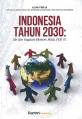 Indonesia tahun 2030 ; Ide dan Gagasan Ekonom Muda FEB UI