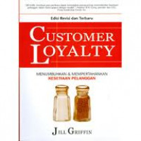 Customer Loyalty : menumbuhkan & mempertahankan kesetiaan pelanggan