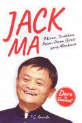 Jack Ma ; Pikiran, Tindakan, Pesan-Pesan Bisbis yang Mendunia