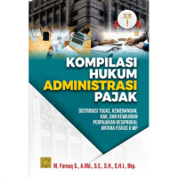 Kompilasi Hukum Administrasi Pajak ; Distribusi Tugas, Kewenangan, Hak, dan Kewajiban Perpajakan Resiprokal Antara Fiskus dan WP (Jilid 2)