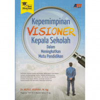 Kepemimpinan Visioner Kepala Sekolah dalam Meningkatkan Mutu Pendidikan