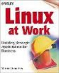 LINUX At Work: Building Strategic Applications for Business