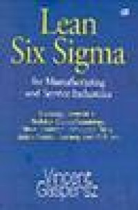 Lean Six Sigma For Manufacturing and Service Industries: Strategi Dramatik Reduksi Cacat/Kesalahan, Biaya, Inventori, dan Lead Time dalam Waktu Kurang dari 6 bulan