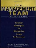 Management Team Handbook, The: Five Key Strategies for Maximizing Group Performance