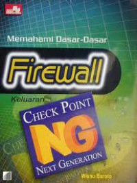 Memahami Dasar-dasar Firewall Keluaran Check Point Versi Next Generation (NG)