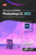 Menguasai Adobe Photoshop CC 2021 ; Pembahasan lengkap, termasuk tentang Neural Filters