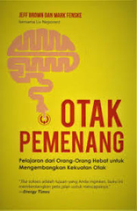 Otak pemenang ; pelajaran dari orang-orang hebat untuk mengembangkan kekuatan otak