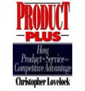 PRODUCT PLUS: How Product, Service = Competitive Advantage