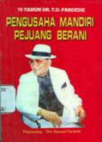 Pengusaha Mandiri Pejuang Berani:/75 Tahun DR. T.D. Pardede