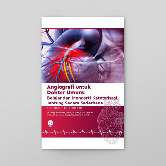 Angiografi untuk dokter umum ; Belajar dan mengerti kateterisasi jantung secara sederhana