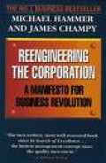 Reengineering The Corporation: A Manifesto for Business Revolution