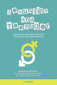 Sexuality and teenager ; mengenal reproduksi dan seksualitas pada remaja