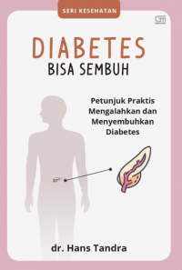 Diabetes bisa sembuh ; petunjuk praktis mengalahkan dan menyembuhkan Diabetes