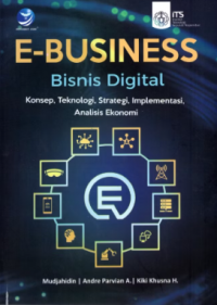 E-Business bisnis digital ; Konsep teknologi, strategi, implementasi, analisis ekonomi