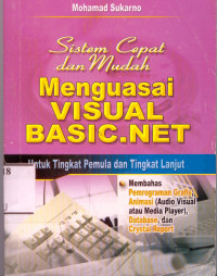 Sistem Cepat dan Mudah Menguasai Visual Basic.Net untuk Tingkat Pemula dan Tingkat Lanjut: Membahas Pemrograman Grafis, Animasi (audio Visual atau Media Player), Database dan Crystal Report