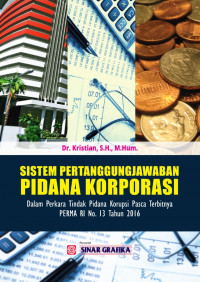 Sistem Pertanggungjawaban Pidana Korporasi: Dlm Perkara Tindak Pidana Korupsi Pasca Perma Ri No 13 Tahun 2016