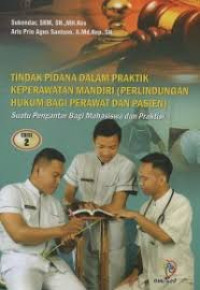 Tindak Pidana Dalam Keperawatan Mandiri : Perlindungan Hukum Bagi Perawat Dan Pasien : Suatu Pengantar Bagi Mahasiswa Dan Praktisi