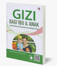 Gizi Bagi Ibu dan Anak : Untuk Mahasiswa Kesehatan dan Kalangan Umum