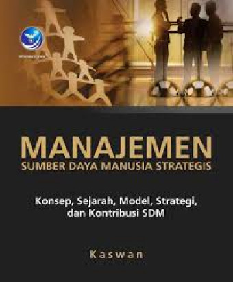 Manajemen sumber daya manusia strategis ; konsep, sejarah, model, strategi, dan kontribusi SDM
